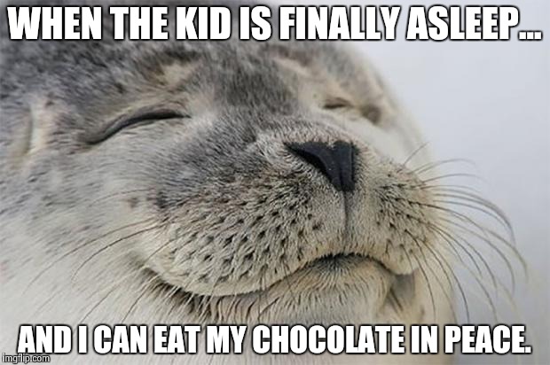 Когда ребенок наконец уснул и я могу спокойно поесть свою шоколадку...